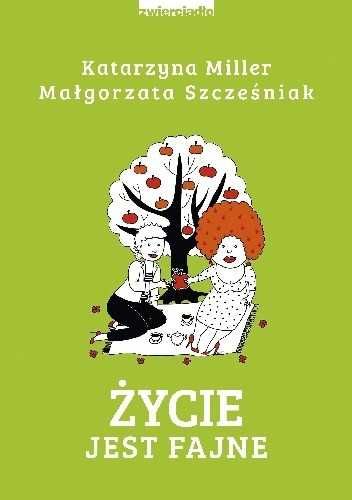 Życie jest fajne
Małgorzata Szcześniak, Katarzyna Miller