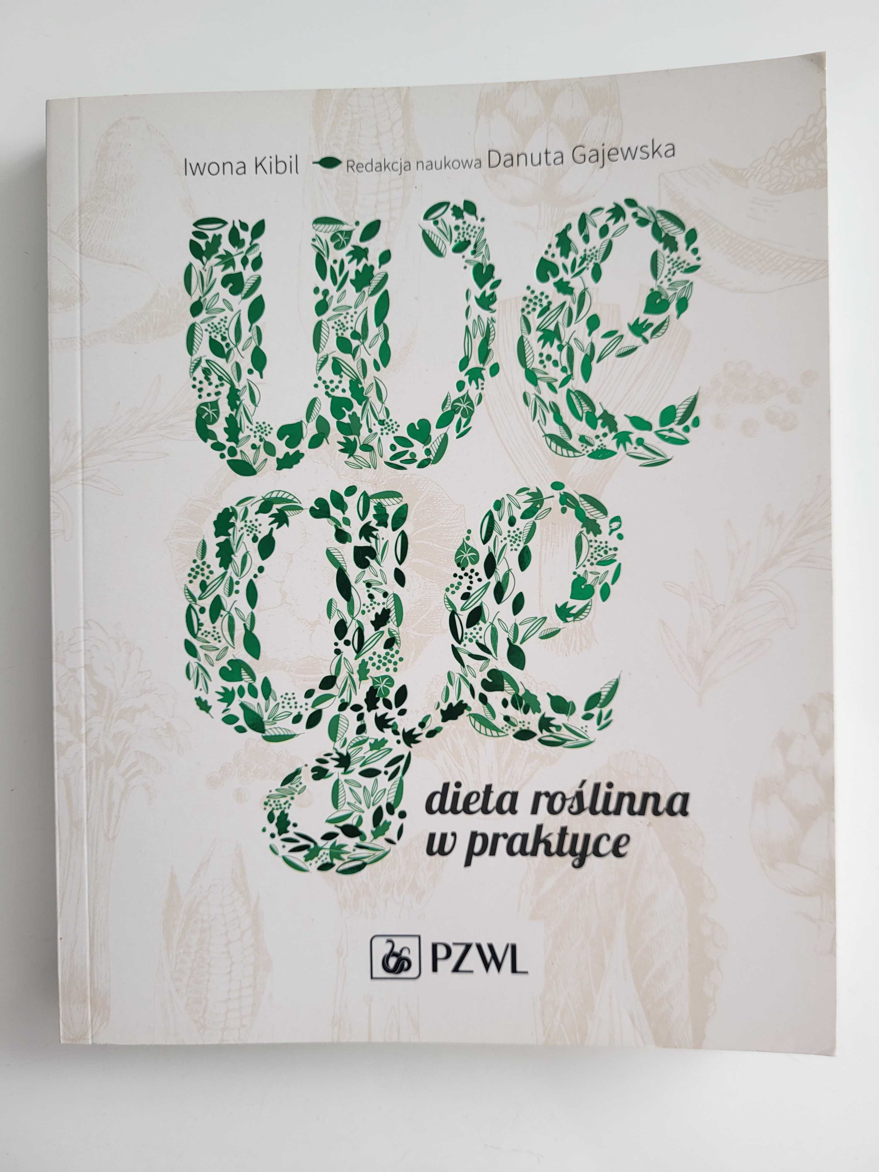 Wege dieta roślinna w praktyce. Iwona Kibil Danuta Gajweska