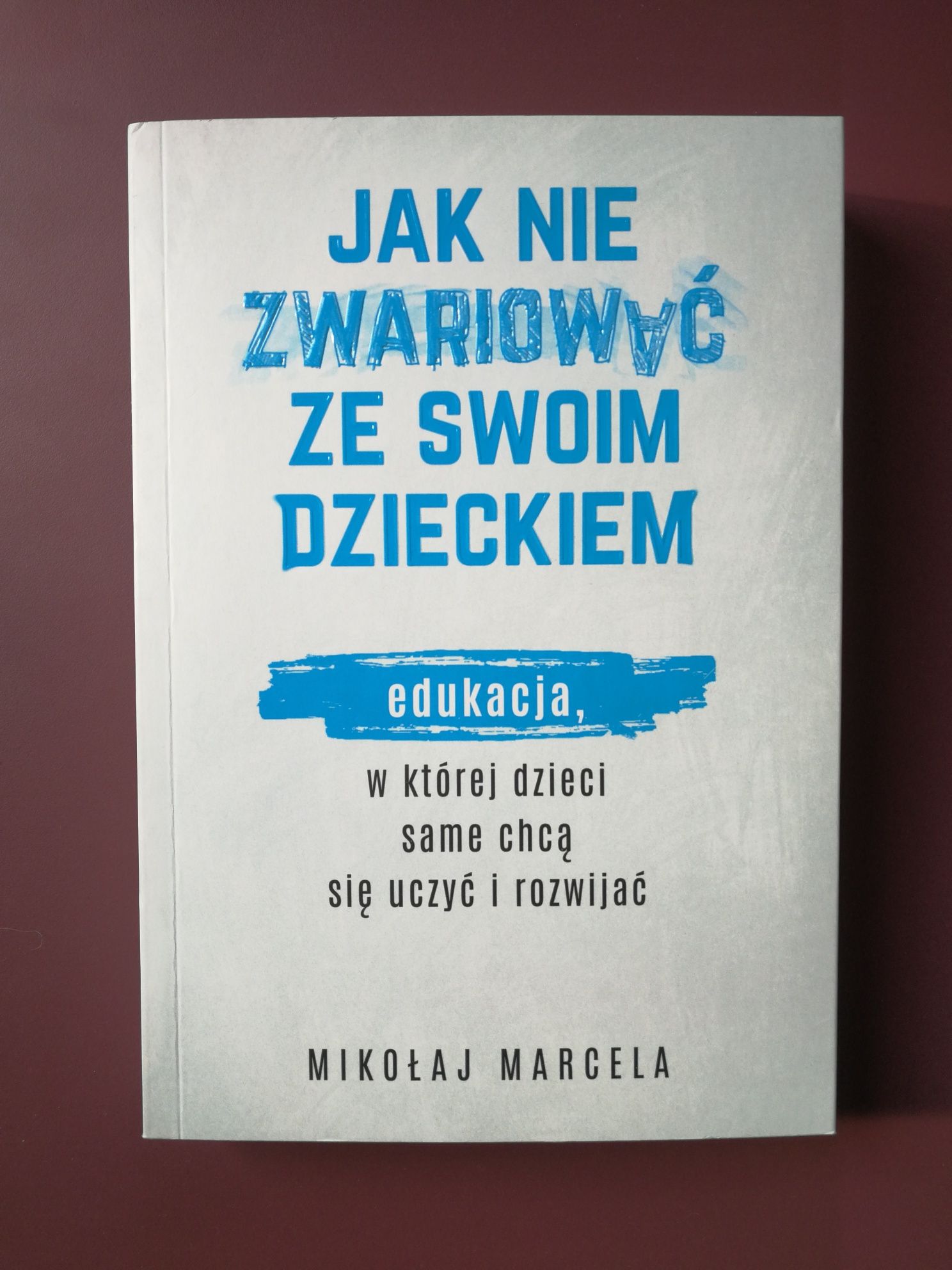 Mikołaj Marcela - Jak nie zwariować ze swoim dzieckiem