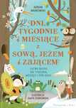Dni, tygodnie i miesiące z sową, jeżem i zającem. Prószyński