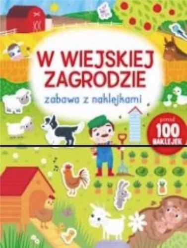 Zabawa z naklejkami. W wiejskiej zagrodzie - praca zbiorowa