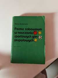 Foremna zabawowa w nauczaniu sportowych gier zespołowych M Bondarowicz