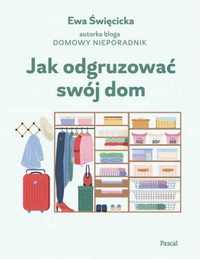 Jak odgruzować swój dom - Ewa Święcicka