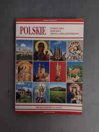 Polskie sanktuaria, kościoły, miejsca pielgrzymkowe. Przewodnik