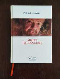 Sukces jest dla Ciebie - DAVID R. HAWKINS