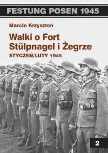Festung Posen 1945. Walki o Fort Stulpnagel.. - Marcin Krzysztoń