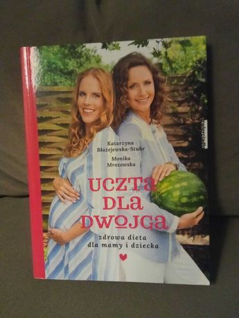Uczta dla dwojga - zdrowa dieta dla mamy i dziecka - książka