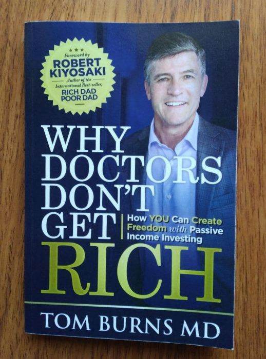 Why Doctors Don't Get Rich: How YOU Can Create Freedom with Passive In