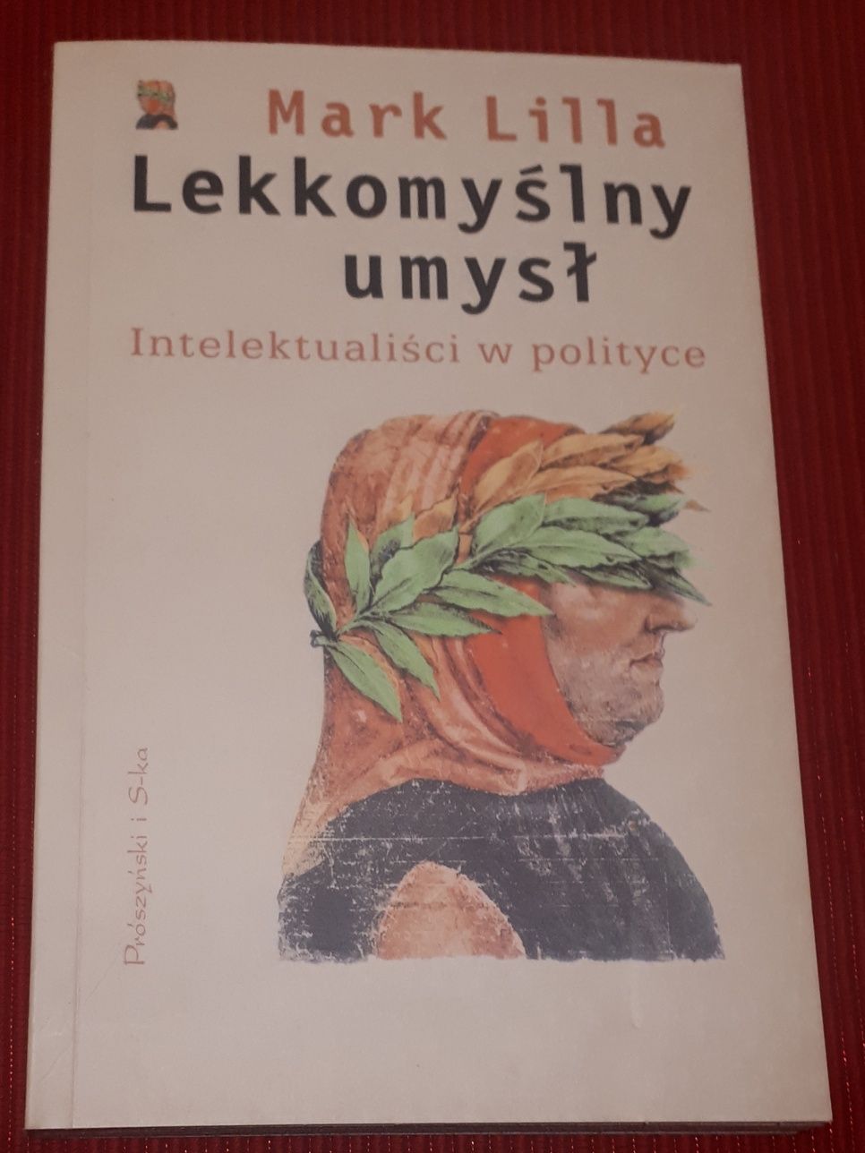 Lekkomyślny umysł Intelektualiści w polityce Mark Lilla 2001