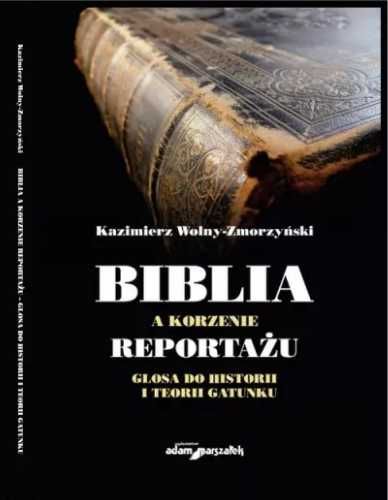 Biblia a korzenie reportażu. Glosa do historii... - Kazimierz Wolny-Z