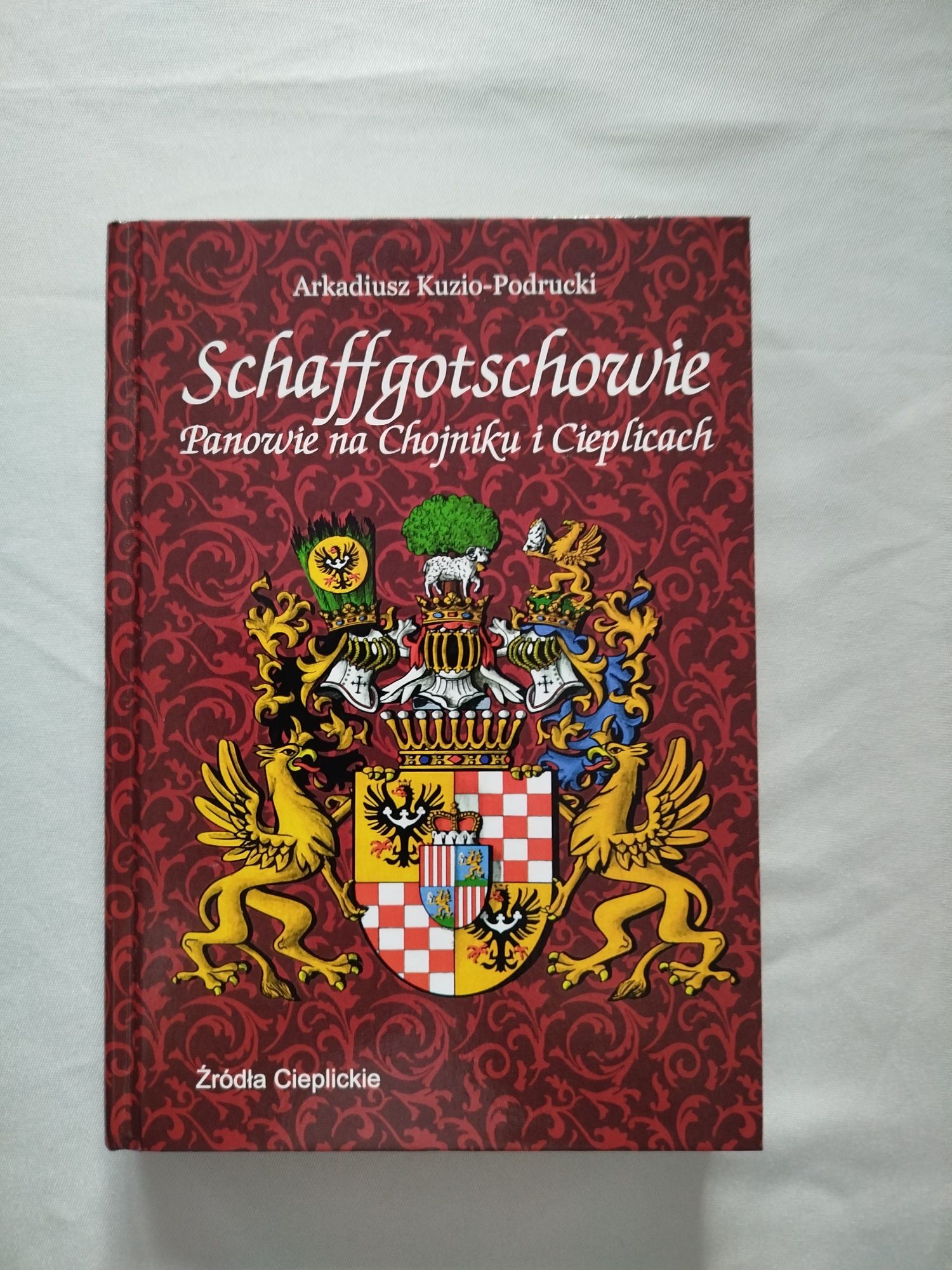Arkadiusz Kuzio-Podrucki Schaffgotschowie Panowie na Chojniku
