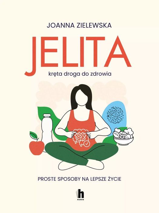 Jelita. Kręta Droga Do Zdrowia. Proste Sposoby Na Lepsze Życie