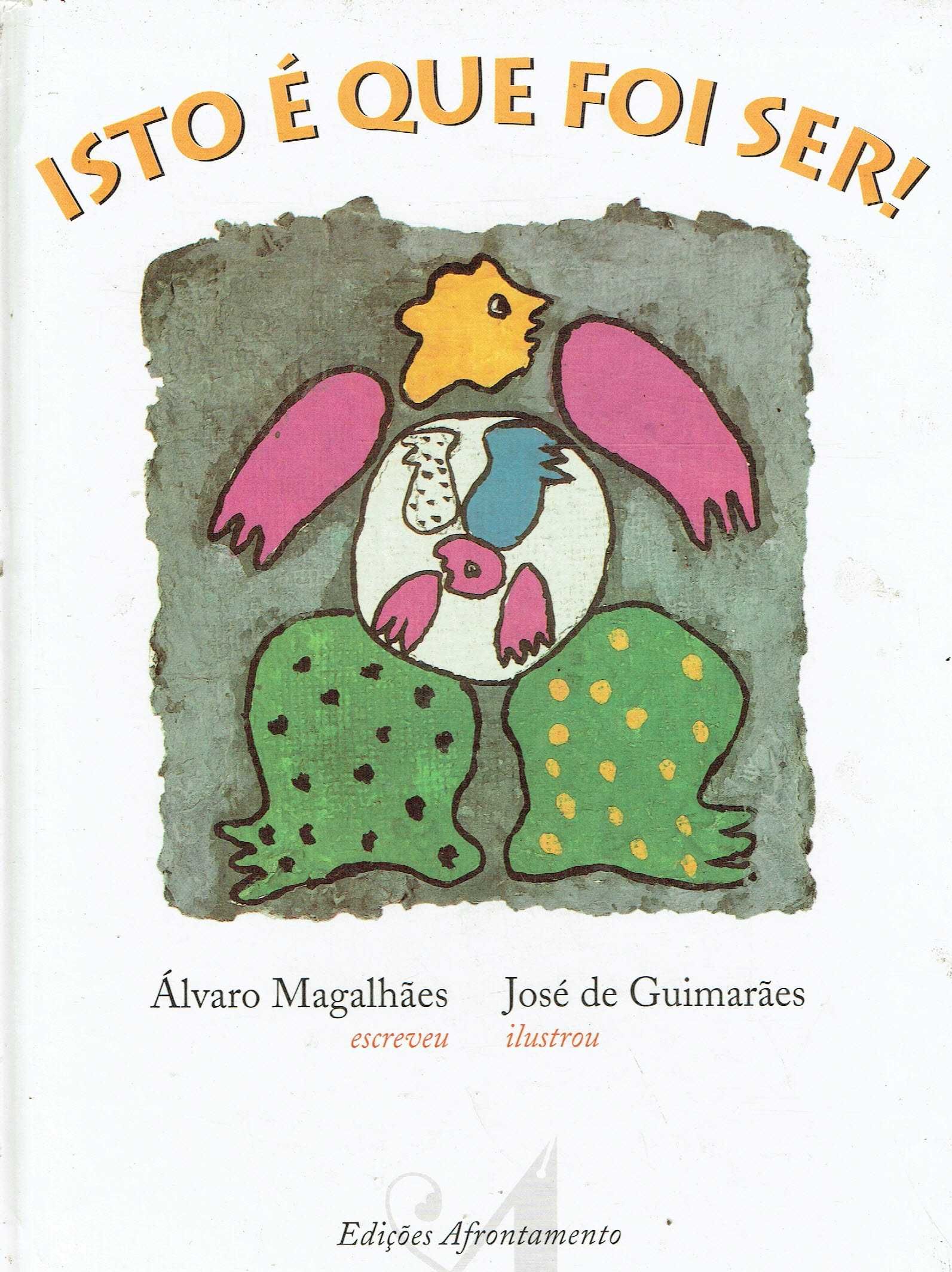 7380

Isto É que Foi Ser!
de José de Guimarães e Álvaro Magalhães