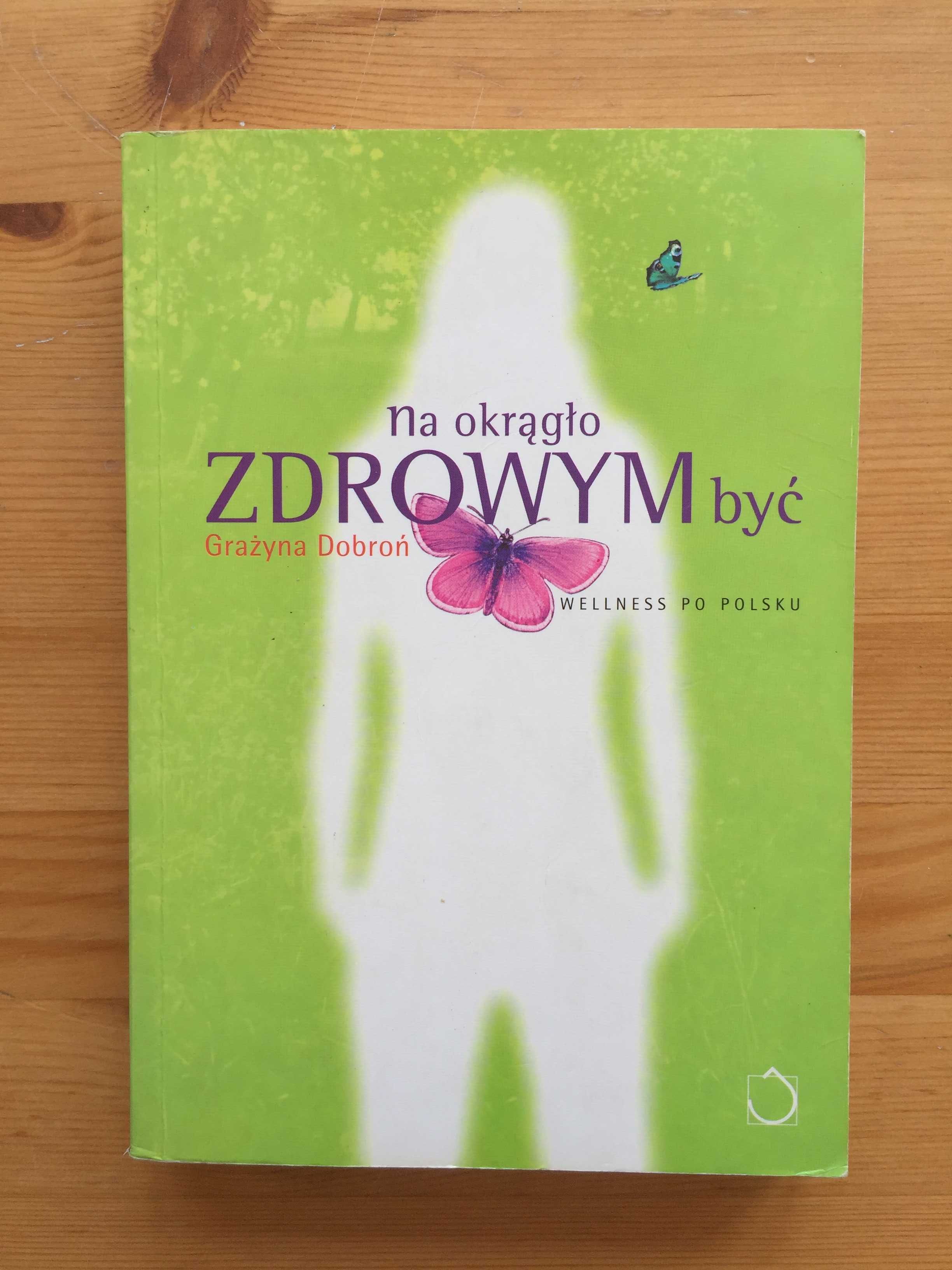 Na okrągło zdrowym być. Grażyna Dobroń