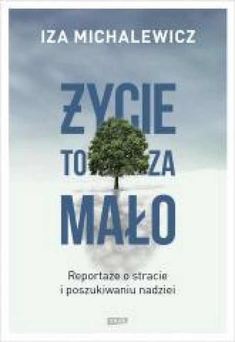 Życie to za mało. Reportaże o stracie. w.2