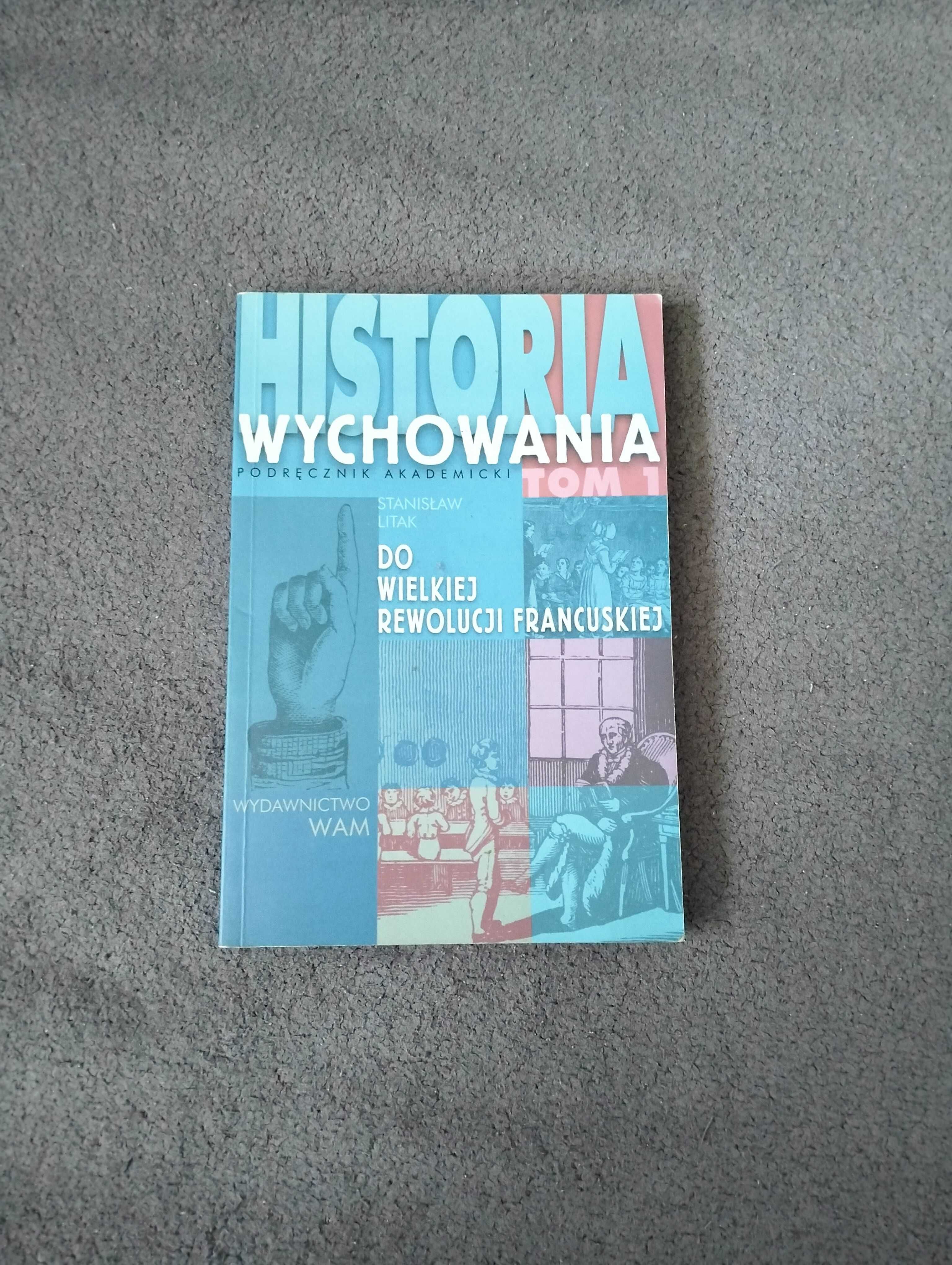 Historia wychowania  Od Wielkiej Rewolucji Francuskiej tom 1 S. Litak