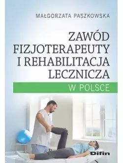 Zawód Fizjoterapeuty I Rehabilitacja Lecznicza W Polsce