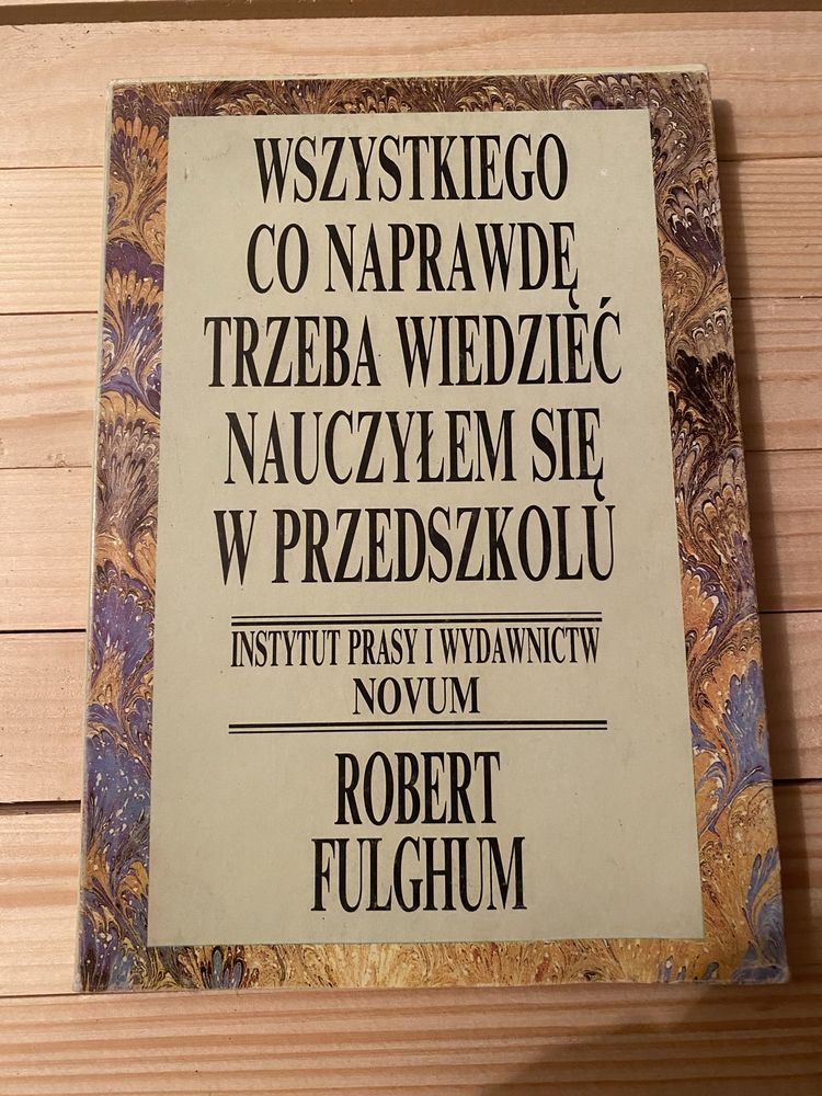 Wszystkiego, co naprawdę musze wiedzieć,dowiedziałem się w przedszkolu