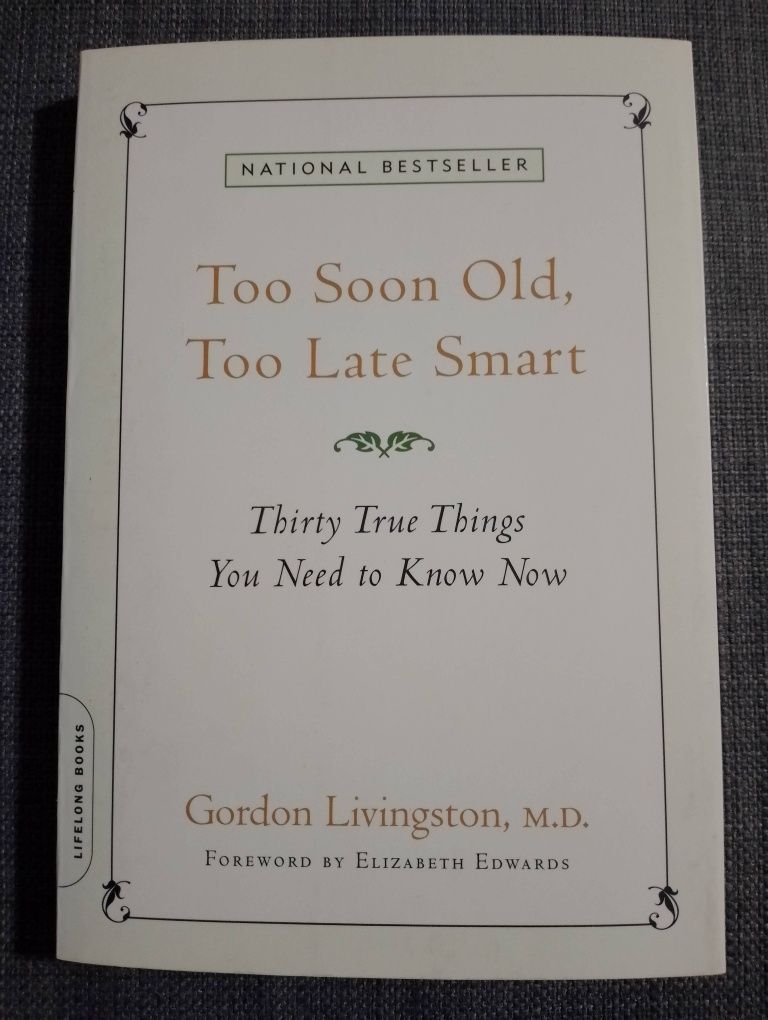 "Too Soon Old, Too Late Smart" Gordon Livingston