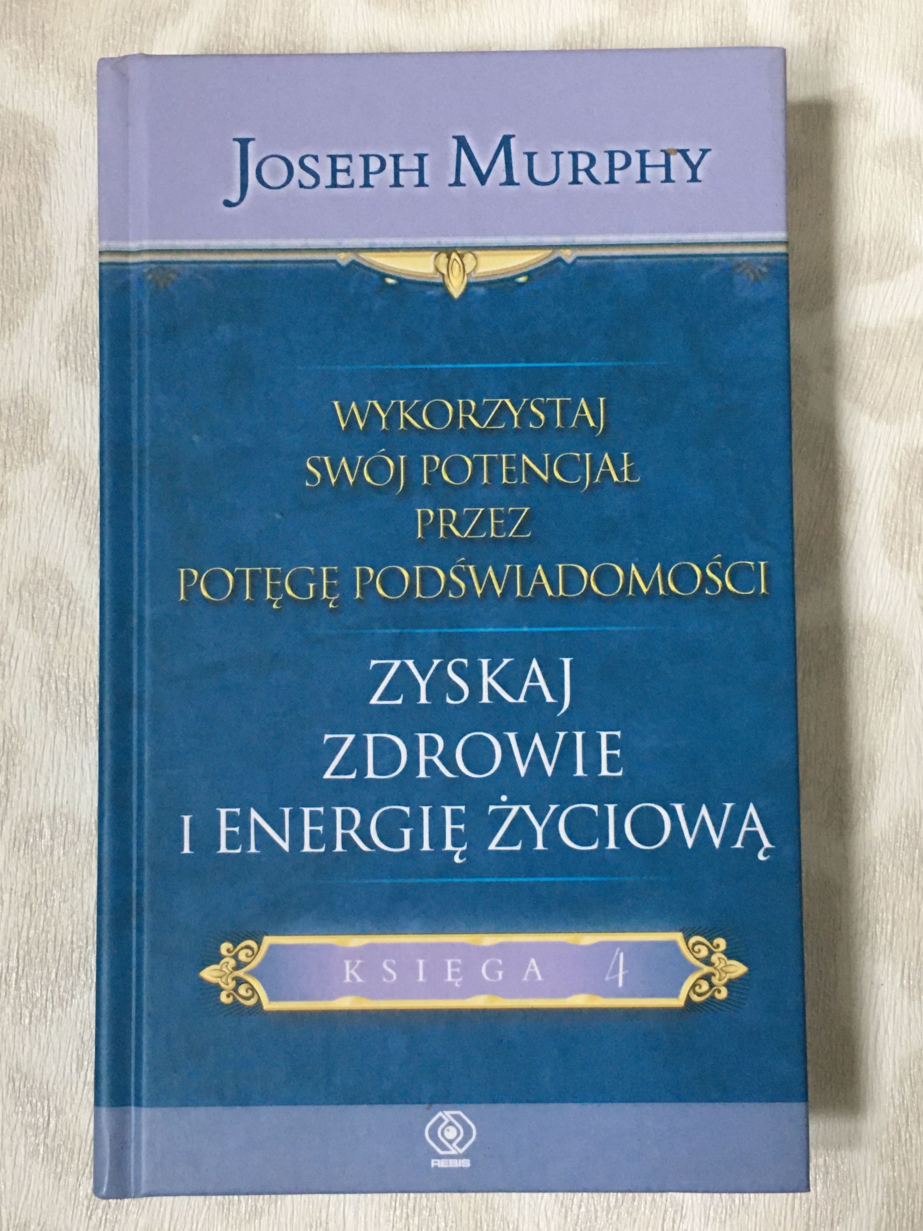 Zyskaj zdrowie i energię życiową * Księga 4  - Joseph Murphy