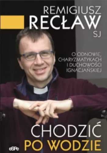 Chodzić po wodzie - Remigiusz Recław SJ