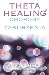 Theta Healing.Choroby i zaburzenia
Autor: Vianna Stibal