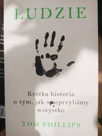 Ludzie krótka historia o tym, jak spieprzylismy wszystko Tom Phillips