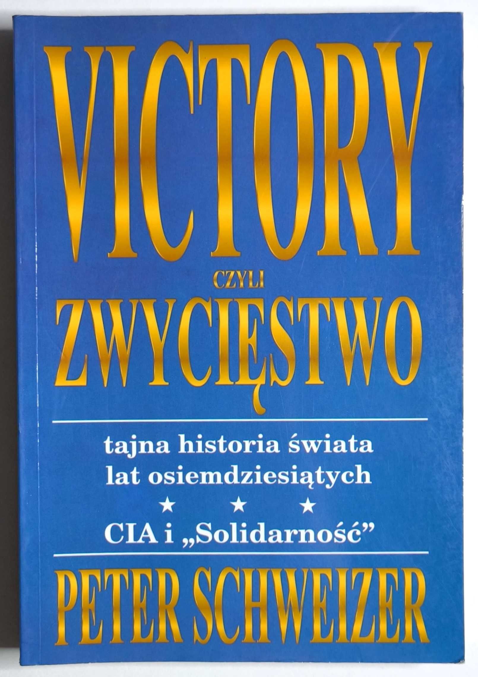VICTORY CZYLI ZWYCIĘSTWO. CIA i Solidarność, Peter Schweizer, UNIKAT!