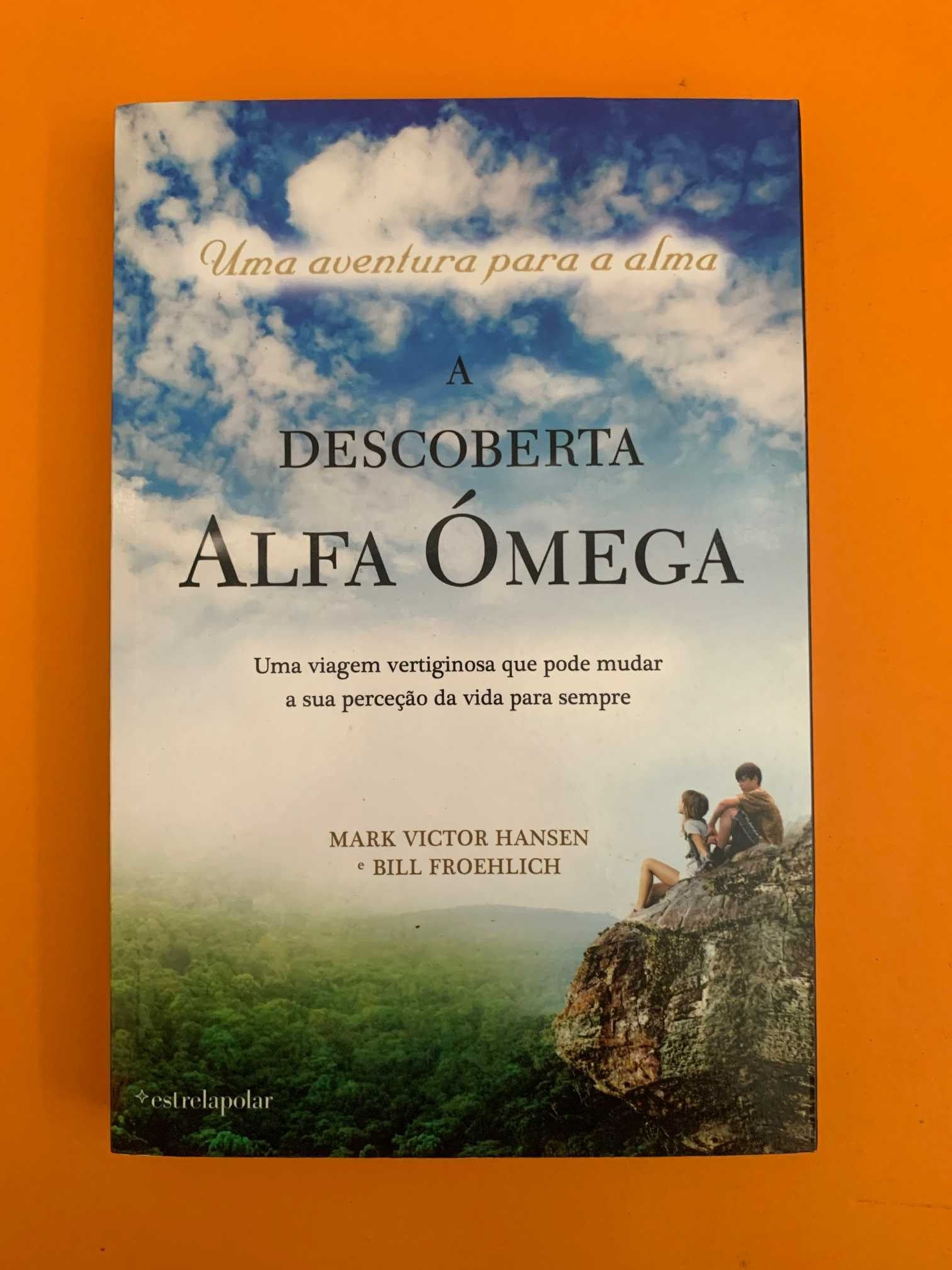 A Descoberta Alfa Ómega - Mark Victor Hansen e Bill Froehlich