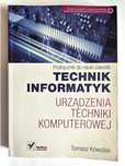 TECHNIK INFORMATYK. Urządzenia techniki komputerowej - Tomasz Kowalski