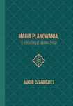 Magia Planowania. 12 Kroków Do Zmiany Życia Jakub Czarodziej