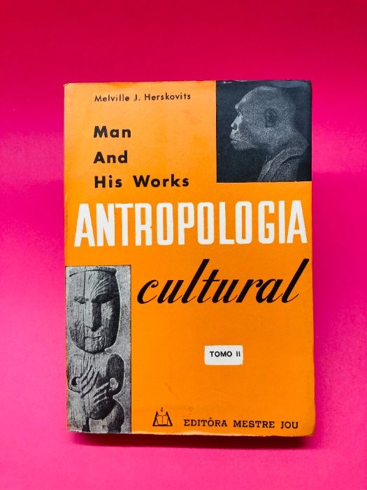 Antropologia Cultural, Tomo I, Tomo II (1ª e 2ª Parte)