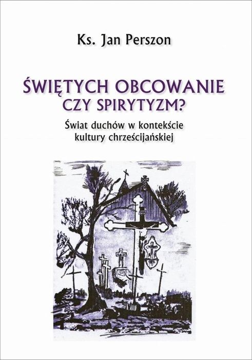 Świętych obcowanie czyli spirytyzm? Bernardinum Jan Perszon Rok