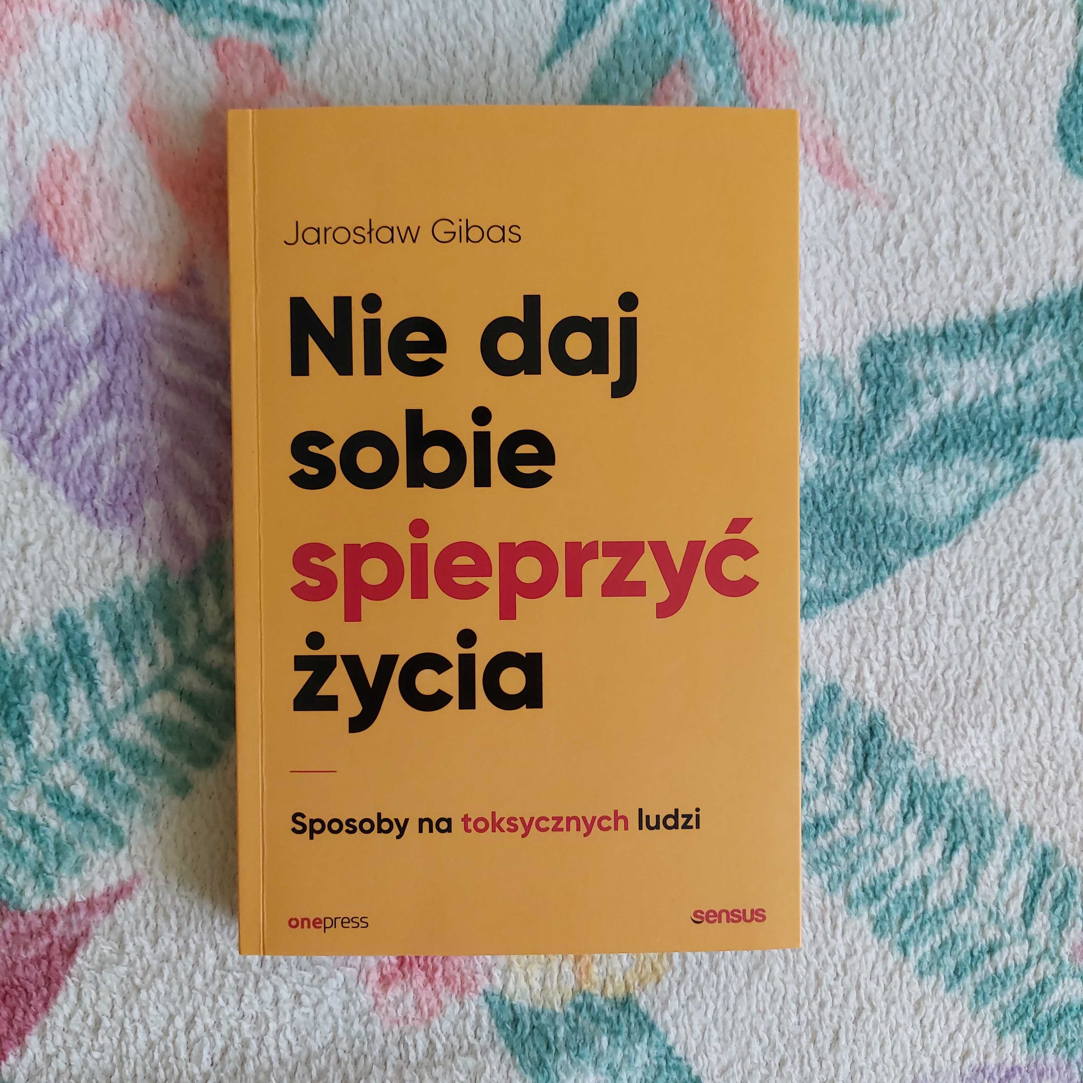 Nie daj sobie spieprzyć życia  - autor Jaroslaw Gibas