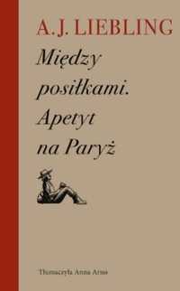 Między Posiłkami. Apetyt Na Paryż, A. J. Liebling