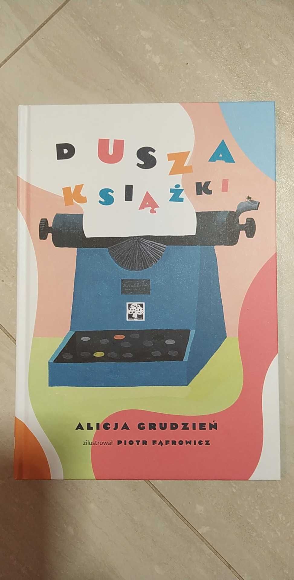 "Dusza książki" Alicja Grudzień, twarda okładka, książka jest nowa.