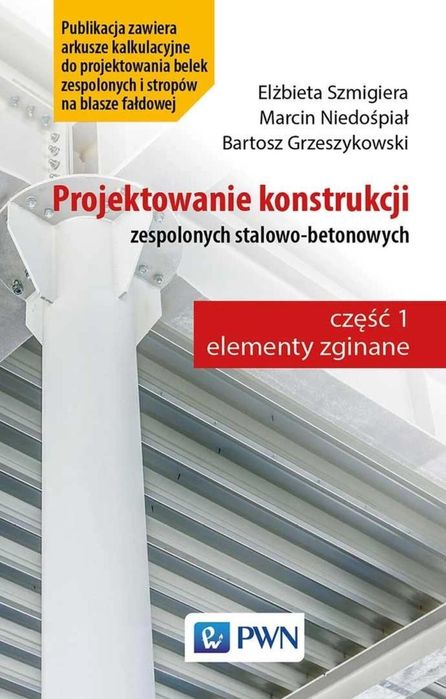 Projektowanie konstrukcji zespolonych stalowo-bet. Wydawnictwo Naukowe