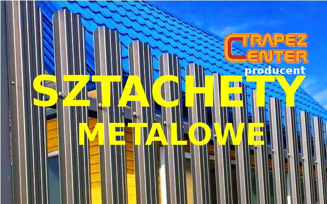 Sztachety Metalowe - Producent !!!