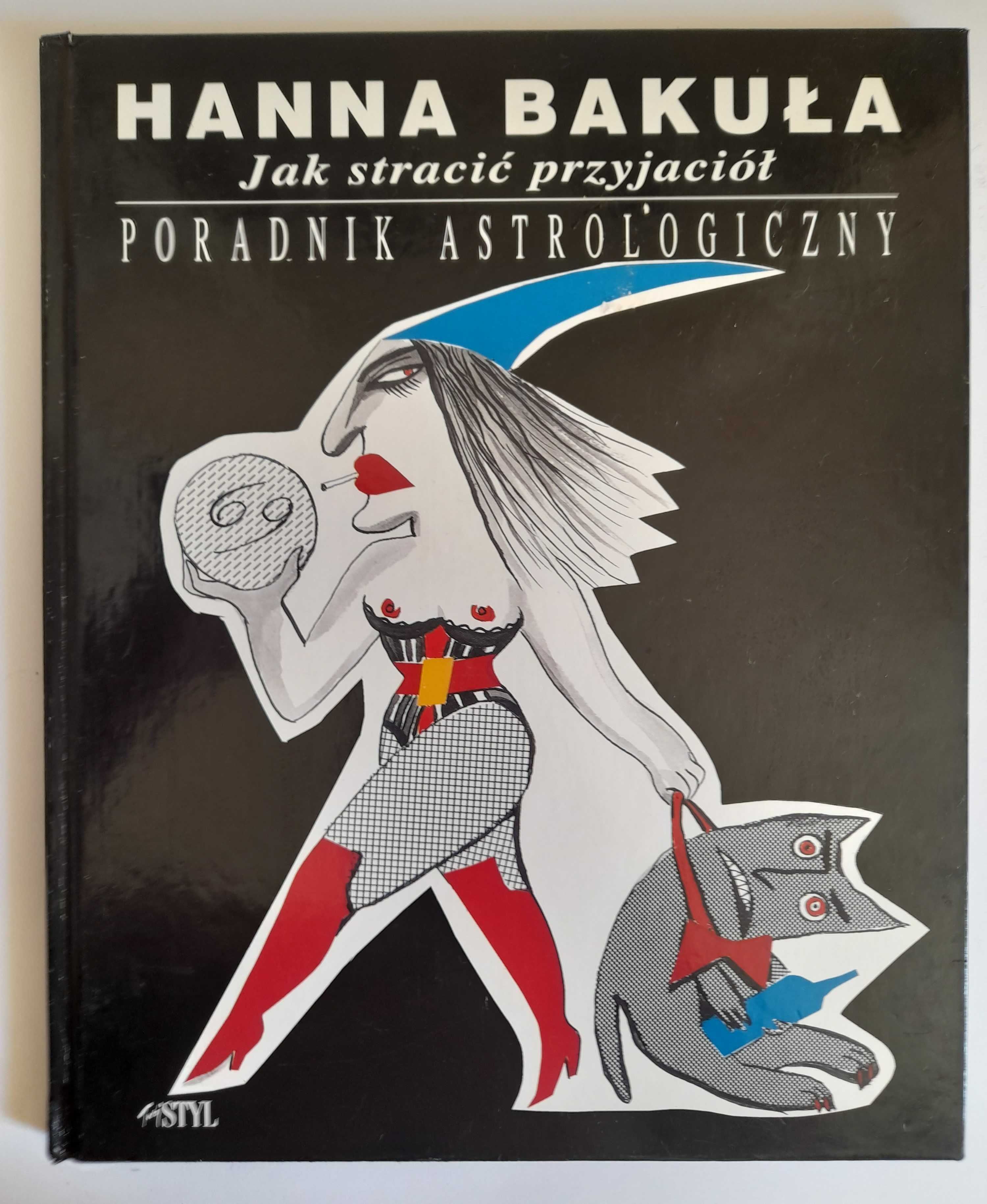 Poradnik astrologiczny. Jak stracić przyjaciół - Hanna Bakuła