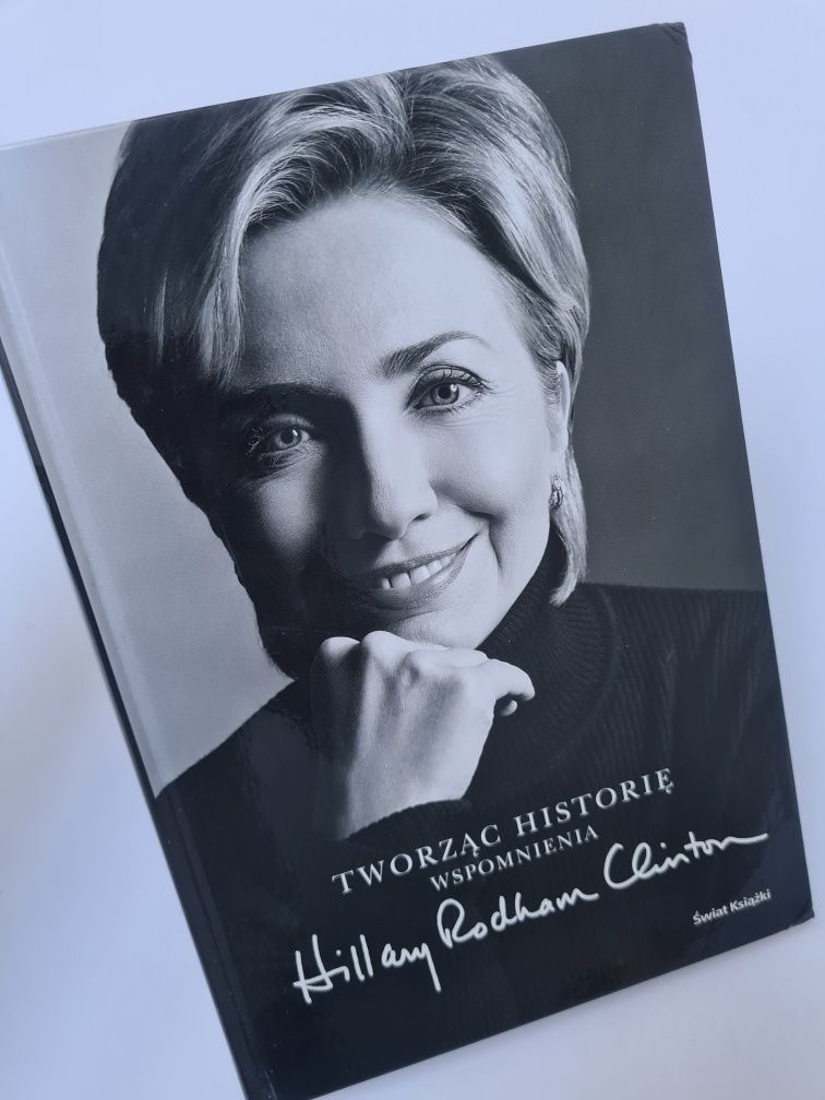 Tworząc historię. Wspomnienia - Hillary Rodham Clinton