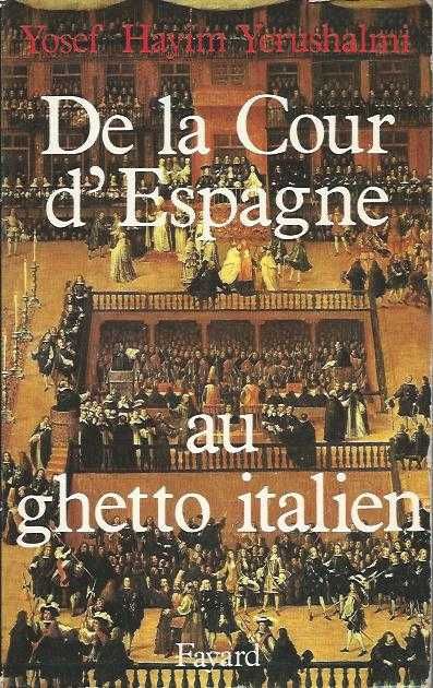 De la Cour d'Espagne au ghetto italien-Yosef Hayim Yerushalmi