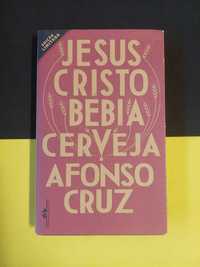 Afonso Cruz - Jesus Cristo bebia cerveja