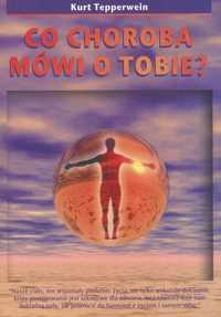 Co choroba mówi o Tobie Mowa symboli
Autor: Tepperwein Kurt