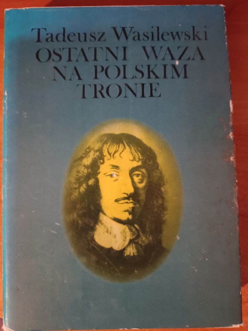 Tadeusz Wasilewski "Ostatni Waza na polskim tronie"