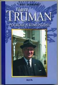 Harry Truman pogromca komunizmu .Autor Roy Jenkins