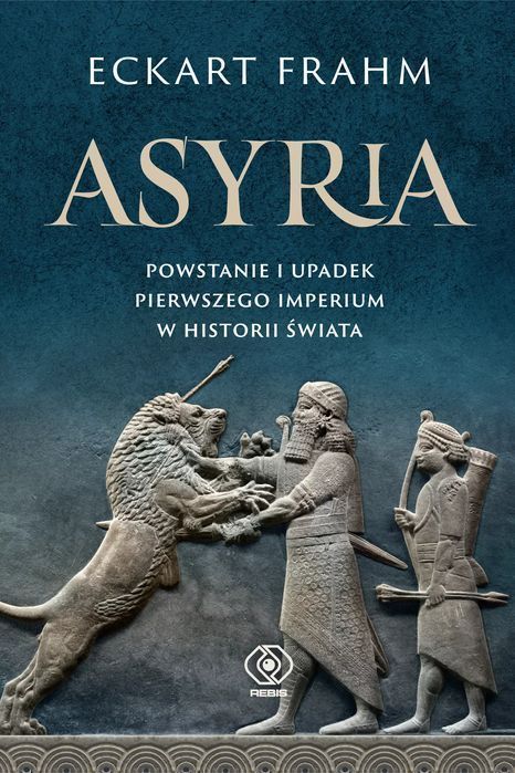 Asyria. Powstanie I Upadek Pierwszego Imperium W Historii Świata