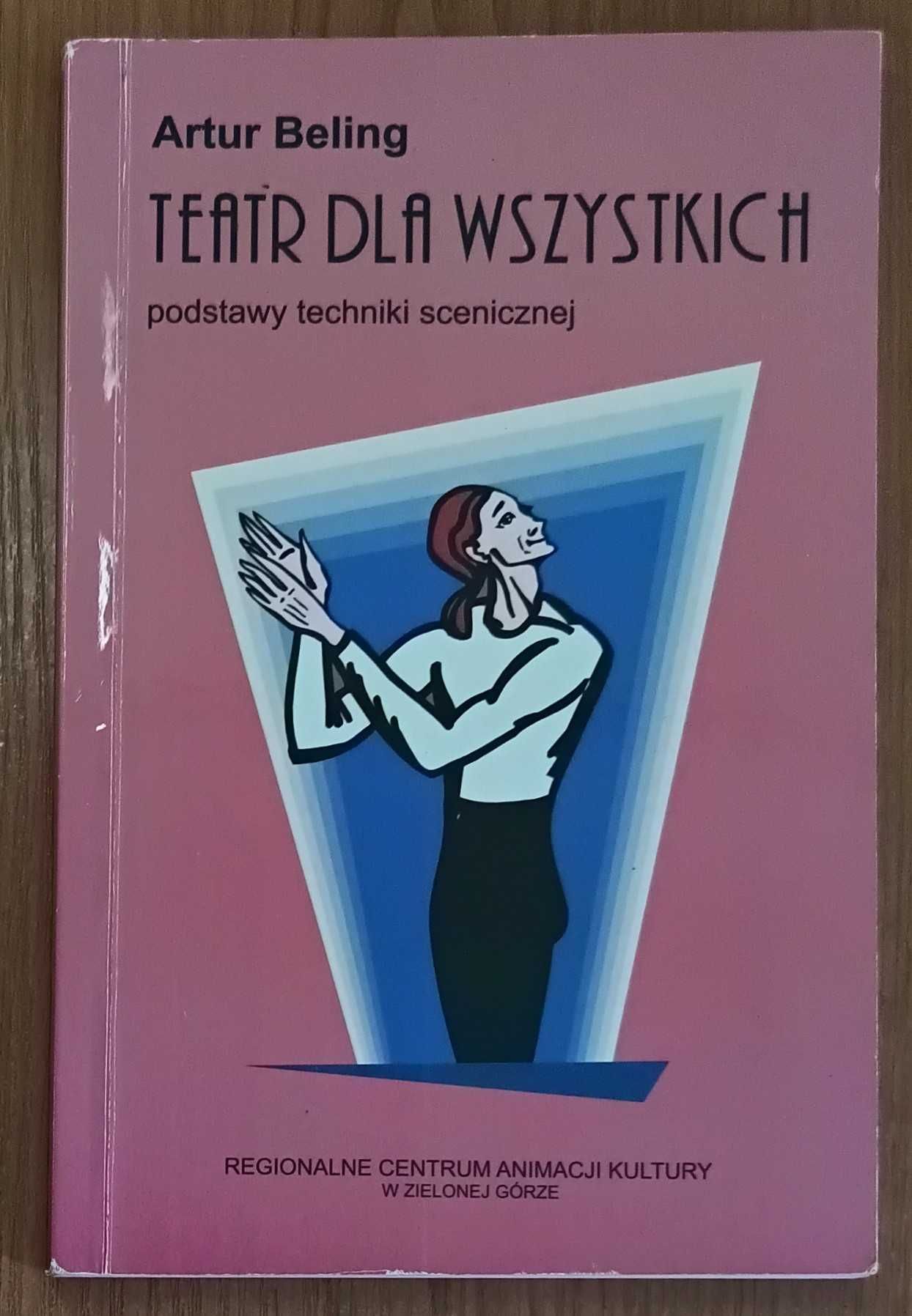 Artur Beling "Teatr dla wszystkich - podstawy techniki scenicznej"
