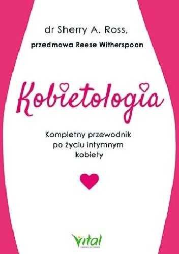 Kobietologia Kompletny przewodnik po życiu intymnym kobiety nowa