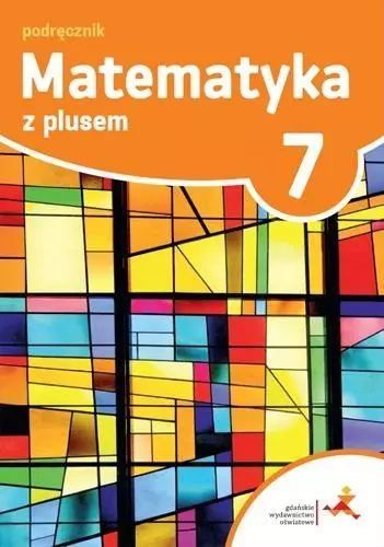 Matematyka z plusem. Podręcznik do szkoły podstawowej. Klasa 7. GWO
