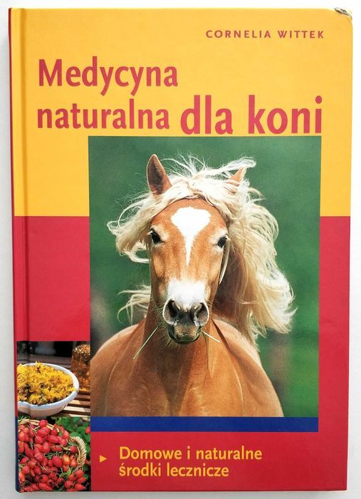 Medycyna naturalna DLA KONI, Cornelia Wittek, UNIKAT!